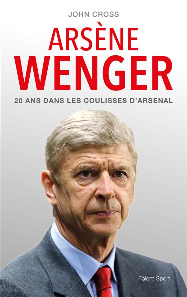 Arsène Wenger. 20 ans dans les coulisses d'Arsenal