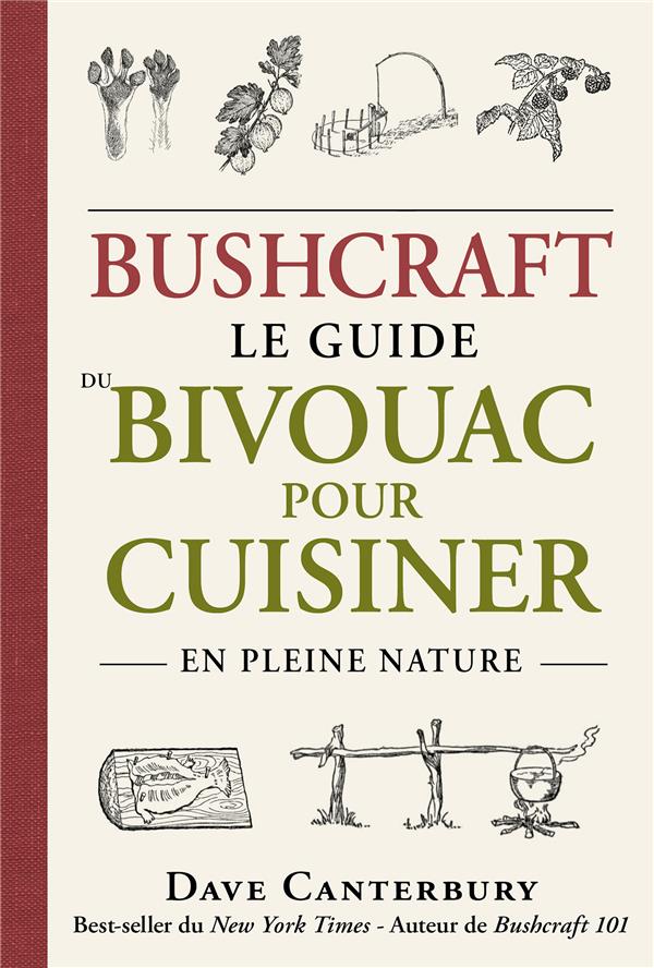 Bushcraft. Le guide du bivouac pour cuisiner en pleine nature