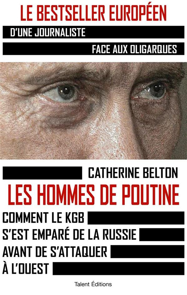 Les hommes de Poutine. Comment le KGB s'est emparé de la Russie avant de s'attaquer à l'Ouest