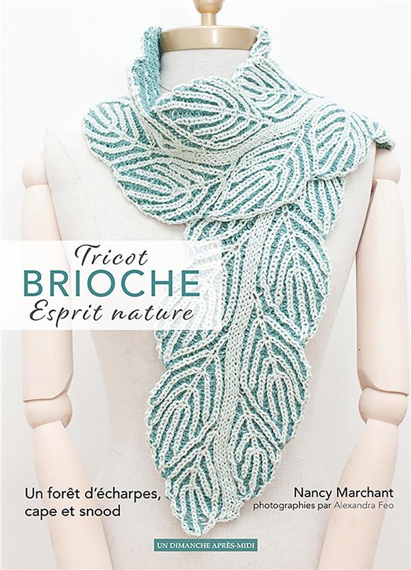 Tricot brioche, esprit nature. Une forêt d'écharpes, cape et snood.