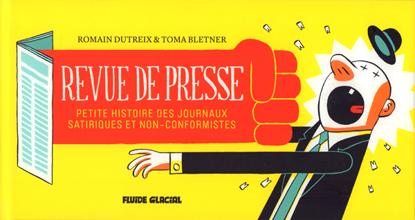 Revue de presse. Petite histoire des journaux satiriques et non-conformistes, 2e édition