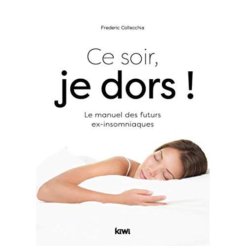 Ce soir, je dors ! Le manuel des futurs ex-insomniaques