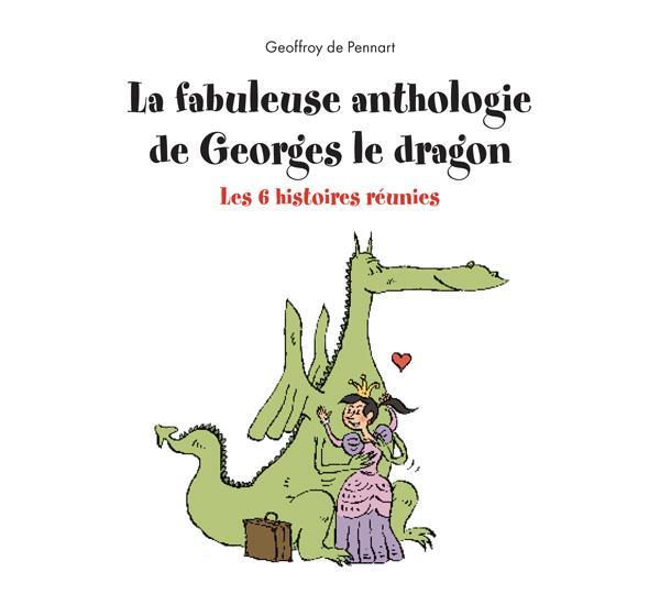 La fabuleuse anthologie de Georges le dragon. Les 6 histoires réunies