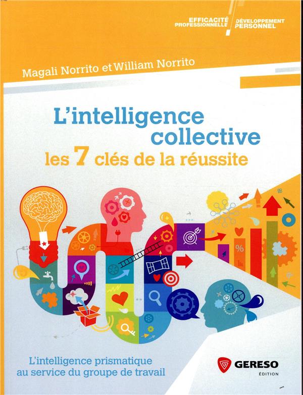 L'intelligence collective : les 7 clés de la réussite. L'intelligence prismatique au service du grou