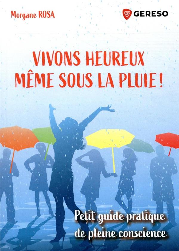 Vivons heureux... même sous la pluie ! Petit guide pratique de pleine conscience