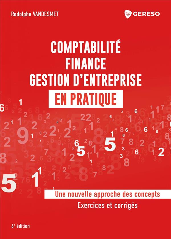 Comptabilité, finance, gestion d'entreprise en pratique. Une nouvelle approche des concepts - Exerci