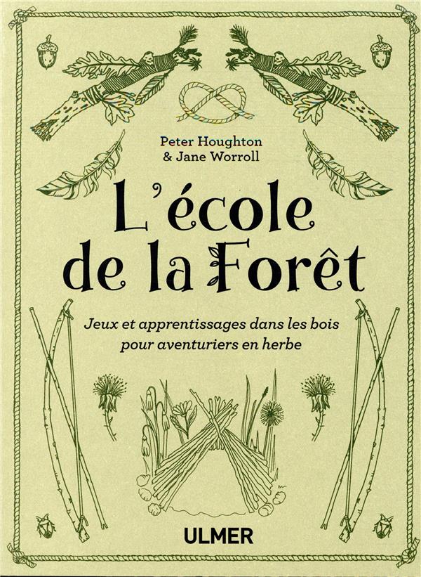 L'école de la forêt. Jeux et apprentissages dans les bois pour aventuriers en herbe