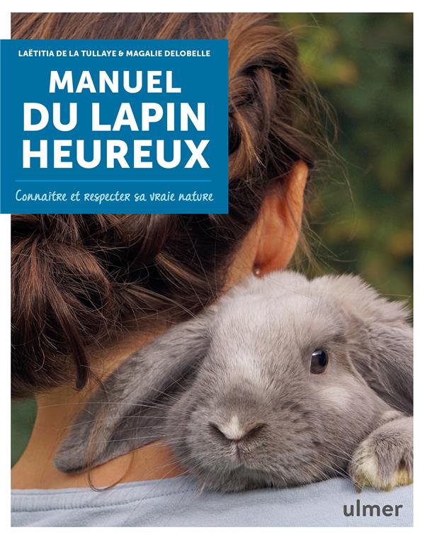 Manuel du lapin heureux. Connaître et respecter sa vraie nature