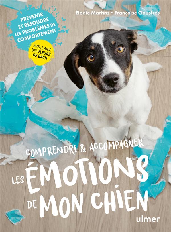 Comprendre & accompagner les émotions de mon chien. Prévenir et résoudre les problèmes de comporteme