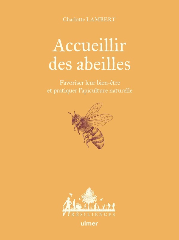 Accueillir des abeilles. Favoriser leur bien-être et pratiquer l'apiculture naturelle