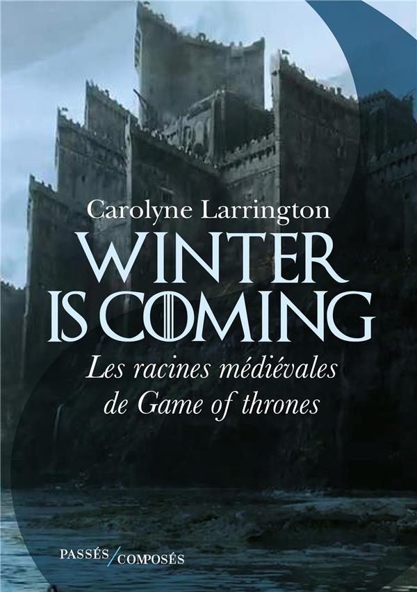 Winter is coming. Les racines médiévales de Game of Thrones