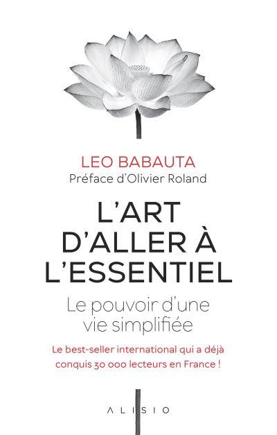 L'art d'aller à l'essentiel. Le pouvoir d’une vie simplifiée