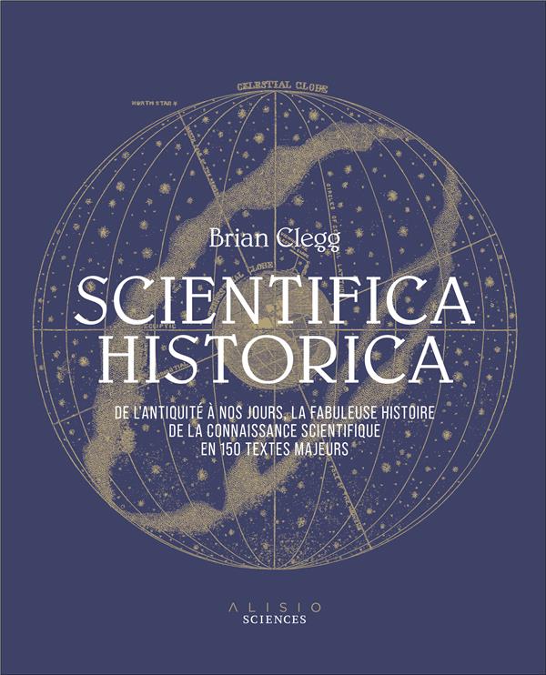 Scientifica Historica. De l'Antiquité à nos jours, la fabuleuse histoire de la connaissance scientif