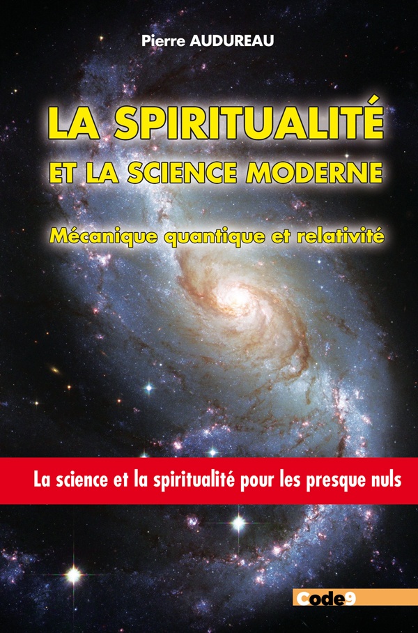 La spiritualité et la science moderne : Mécanique quantique et relativité. La Science et la spiritua