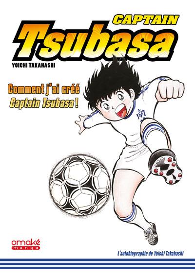 Captain Tsubasa. Comment j'ai créé Captain Tsubasa !