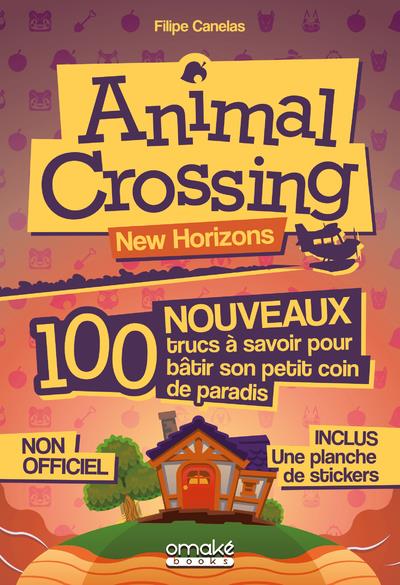 Animal Crossing New Horizons. 100 nouveaux trucs à savoir pour bâtir son petit coin de paradis. Avec