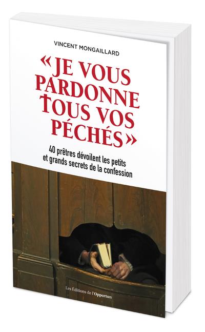 Je vous pardonne tous vos péchés. 40 prêtres dévoilent les petits et grands secrets de la confession