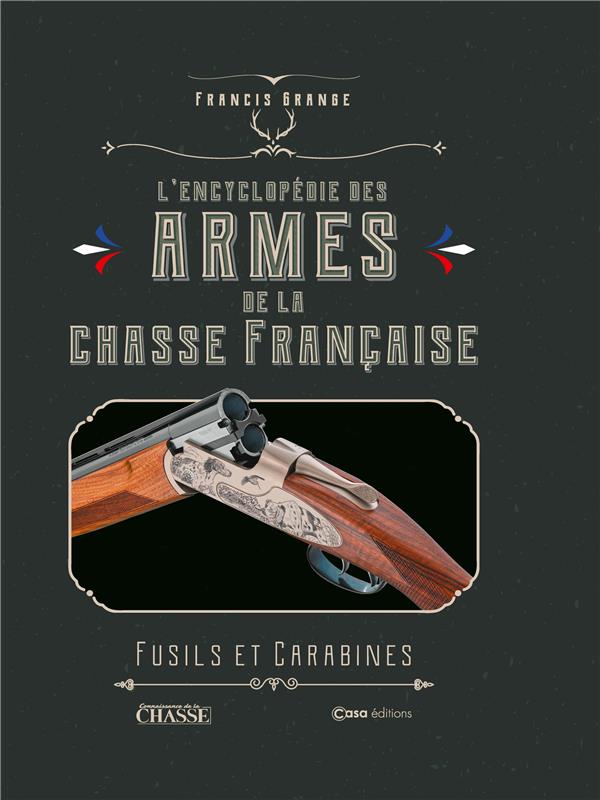 L'encyclopédie des armes de la chasse française. Fusils et carabines. Fusils et carabines