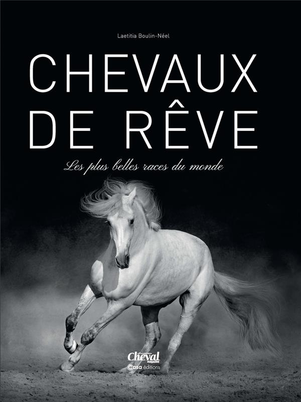 Chevaux de rêves. Les plus belles races du monde