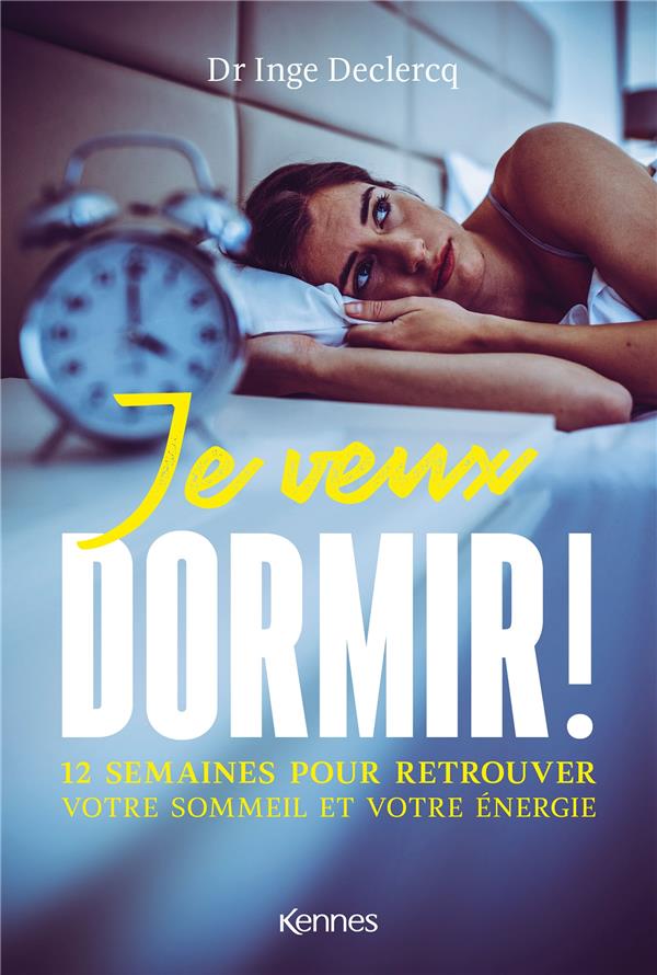 Je veux dormir ! 12 semaines pour retrouver votre sommeil et votre énergie