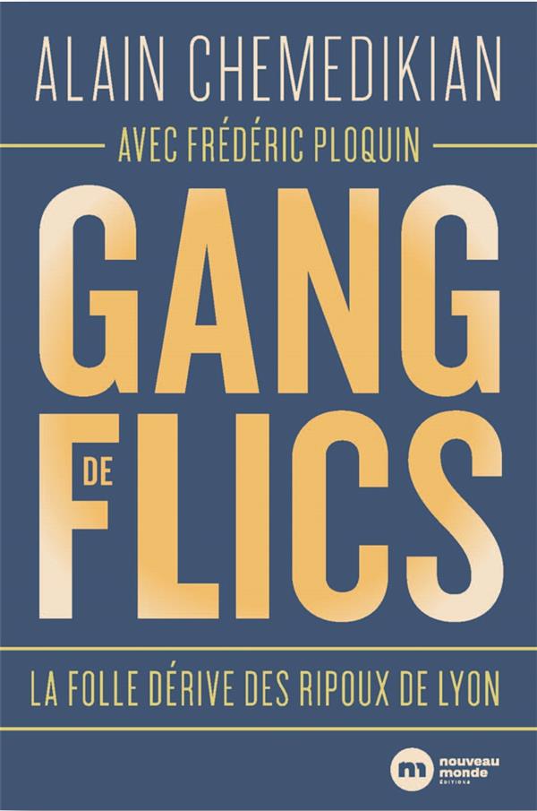 Gang de flics. La folle dérive des ripoux de Lyon