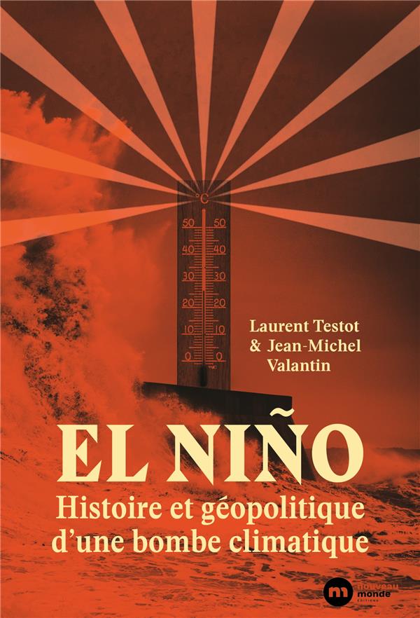 El Niño. Histoire et géopolitique d'une bombe climatique
