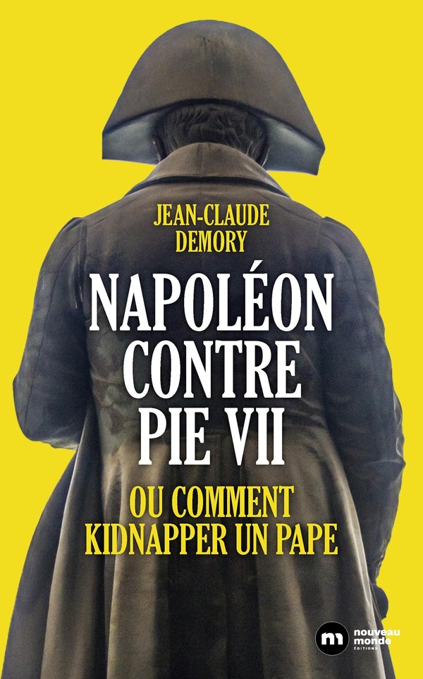 Napoléon contre Pie VII, ou comment kidnapper un pape