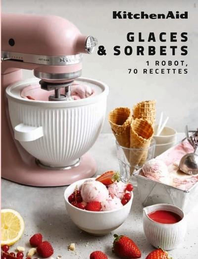 Glaces & sorbets. 1 robot, 70 recettes