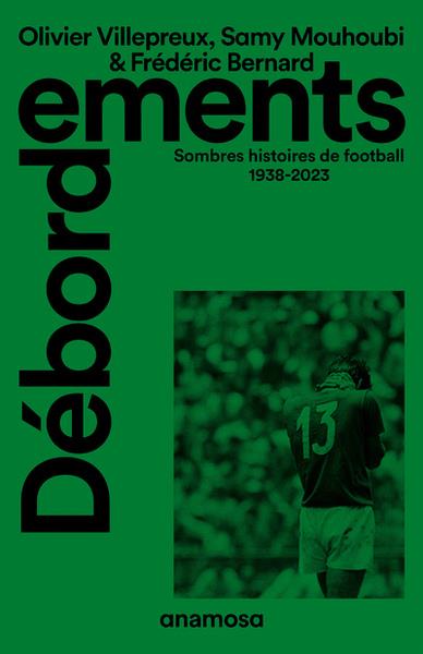 Débordements. Sombres histoires de football 1938-2023