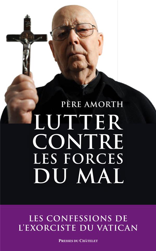 Lutter contre les forces du mal. Mémoires de l'exorciste officiel du Vatican