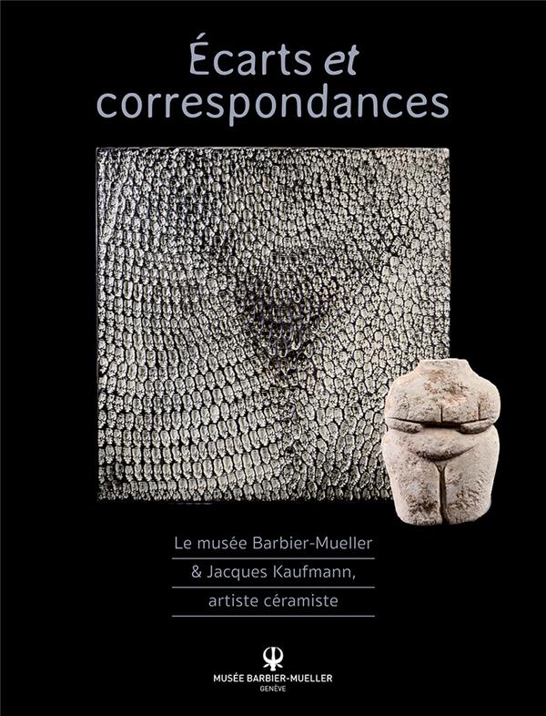 Ecarts et correspondances. Le musée Barbier-Mueller & Jacques Kaufmann, artiste céramiste