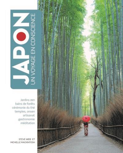 Japon, un voyage en conscience. Jardins zen, bains de forêt, cérémonie du thé, temples, onsen, artis