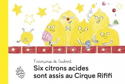 Six citrons acides sont assis au Cirque Rififi