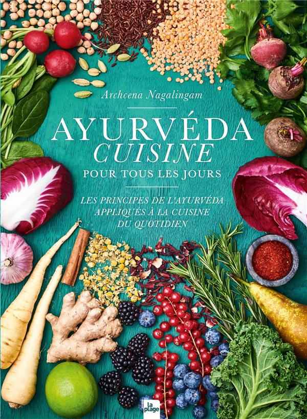 Ayurvéda cuisine pour tous les jours. Les principes de l'ayurvéda appliqués à la cuisine du quotidie