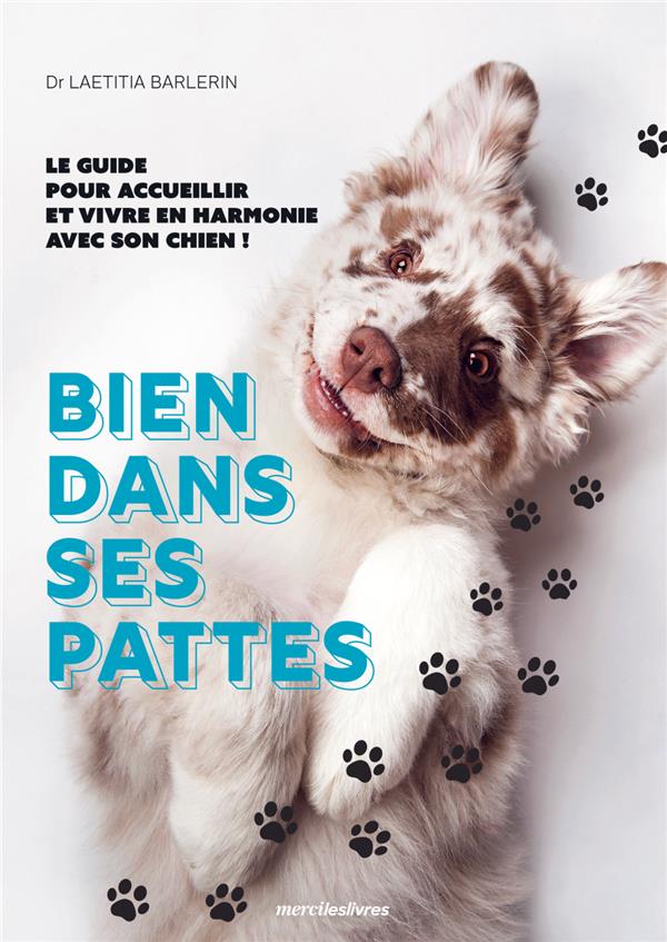 Bien dans ses pattes. Le guide pour accueillir et vivre en harmonie avec son chien !