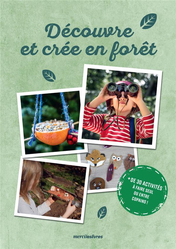 Découvre et créé en forêt. Plus de 30 activités à faire seul ou entre copains !