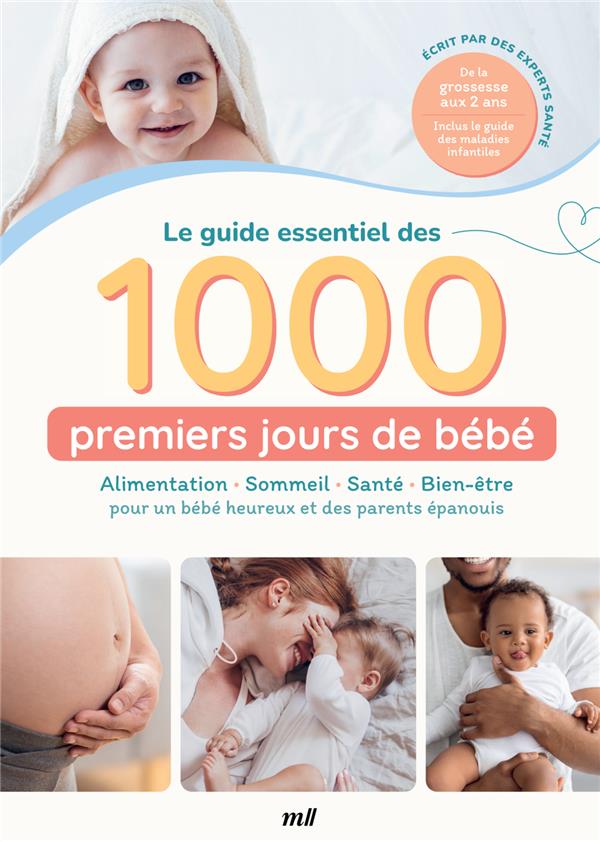 Le guide essentiel des 1000 premiers jours de bébé. Alimentation, sommeil, santé, bien-être pour un