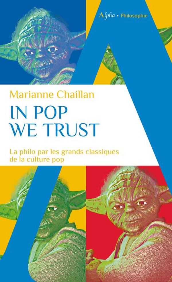 In pop we trust. La philo par les grands classiques de la culture pop