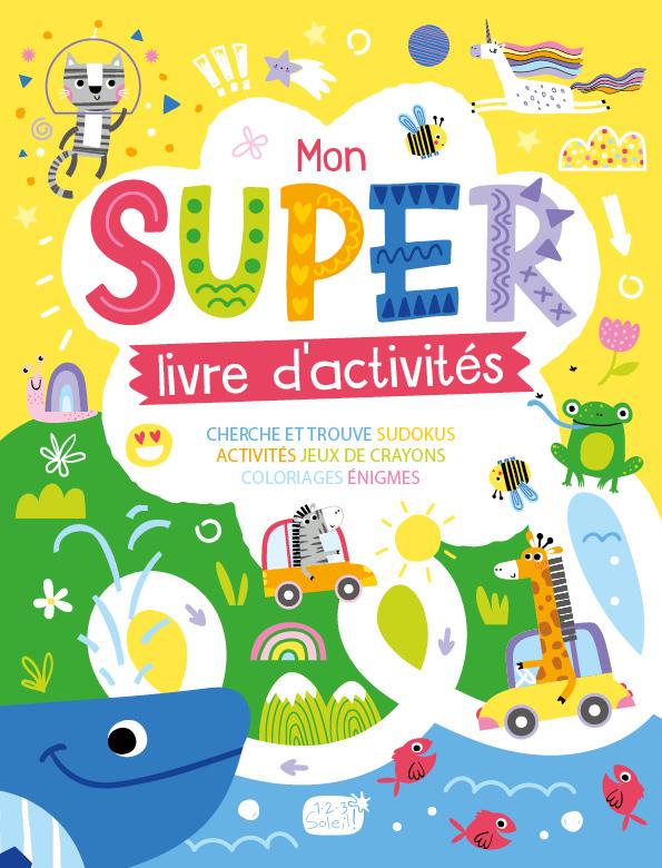 Mon super livre d'activtés. Cherche et Trouve, Sudokus, Activités, Jeux de crayons, Coloriages, Enig