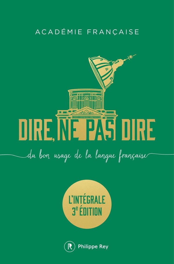 Dire, ne pas dire. Du bon usage de la langue française. L'intégrale, 3e édition revue et augmentée
