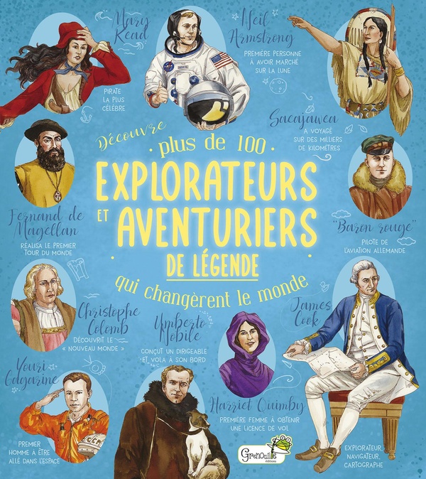 Découvre plus de 100 explorateurs et aventuriers de légende qui changent le monde