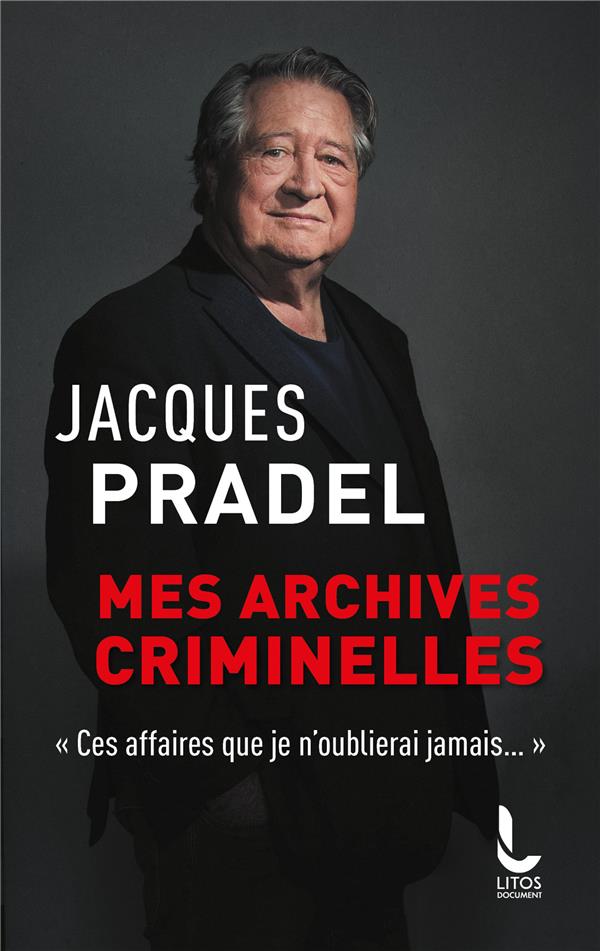 Mes archives criminelles. "Ces affaires que je n'oublierai jamais..."