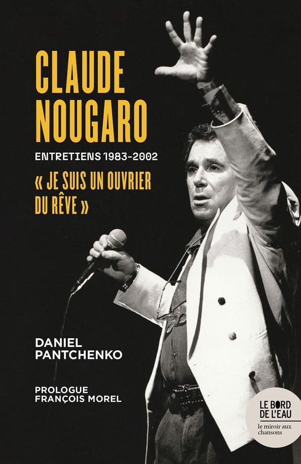 Claude Nougaro "Je suis un ouvrier du rêve". Entretiens 1983-2002