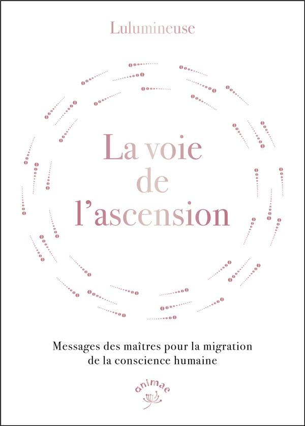 La voie de l'ascension. Messages des maîtres pour la migration de la conscience humaine