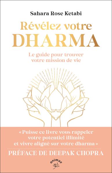 Révélez votre dharma. Le guide pour trouver votre mission de vie