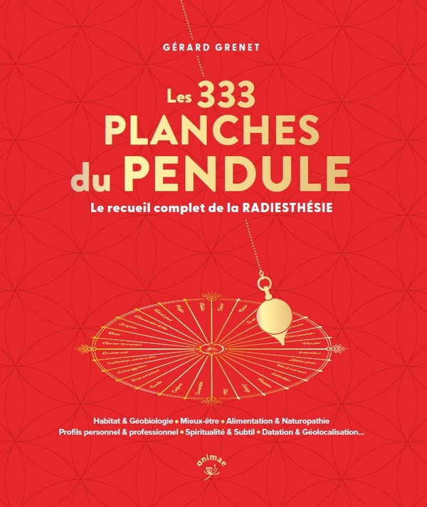 Les 333 planches du pendule. Le recueil complet de la radiesthésie