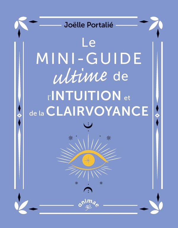 Le mini-guide ultime de l'intuition et de la clairvoyance