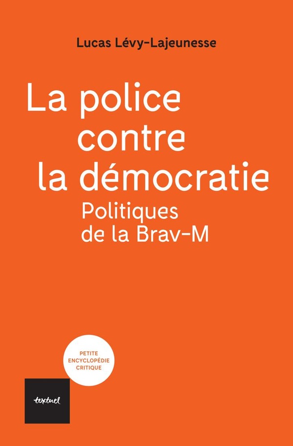 La police contre la démocratie. Politiques de la Brav-M