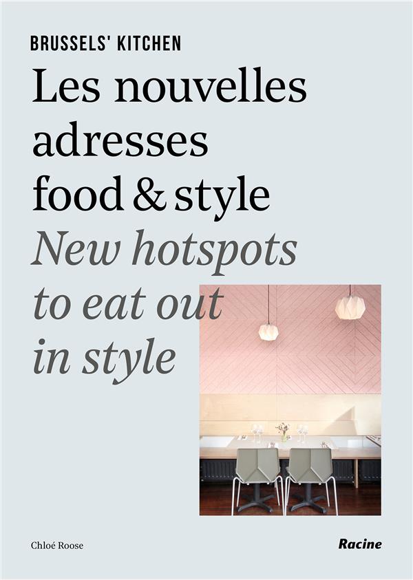 Brussels' Kitchen 2. Les nouvelles adresses food & style / New hotspots to eat out in style
