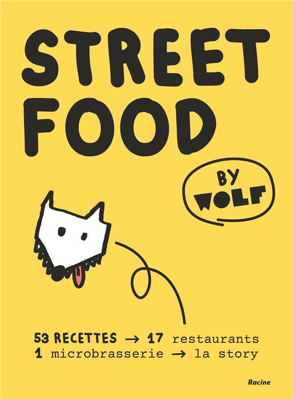 Streetfood by Wolf. 53 recettes, 17 restaurants, 1 microbrasserie, la story